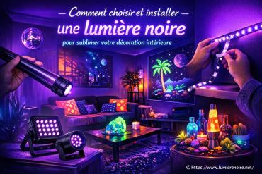 Comment choisir et installer une lumière noire pour sublimer votre décoration intérieure ?